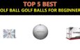Best Golf Ball Golf Balls For Beginners 2019